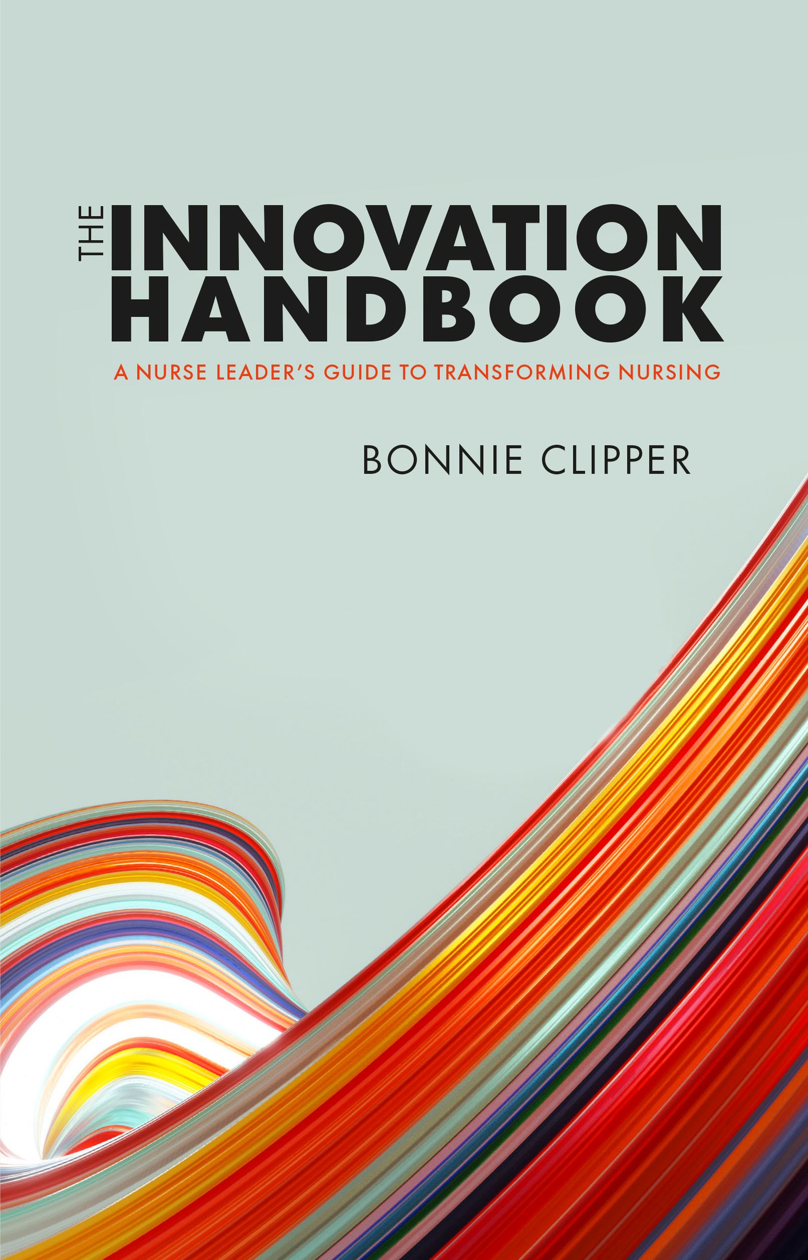 Innovation Handbook: A Nurse Leader’s Guide to Transforming Nursing